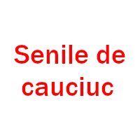 Senile de cauciuc