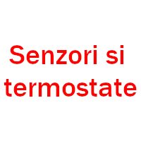 Senzori si termostate